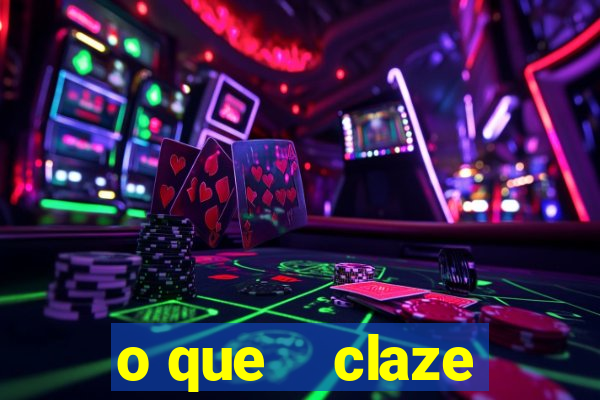 o que    claze